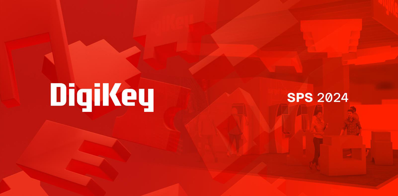 DigiKey 誠(chéng)邀各位參會(huì)者蒞臨SPS 2024 展會(huì)參觀交流，體驗(yàn)最新自動(dòng)化產(chǎn)品